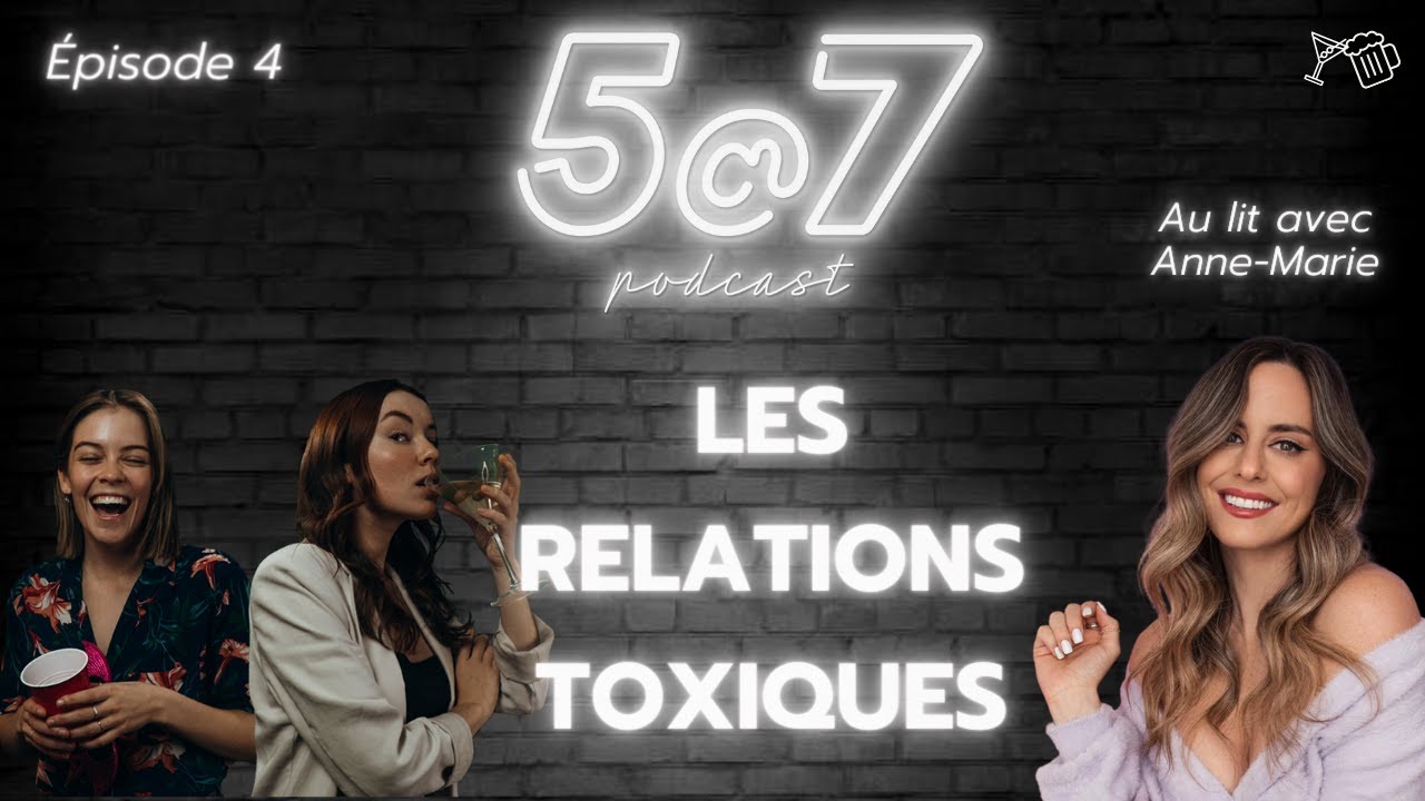 5@7 #4 - Relations Toxiques & Comment Développer Des Relations Saines (avec Au Lit Avec Anne-Marie)
