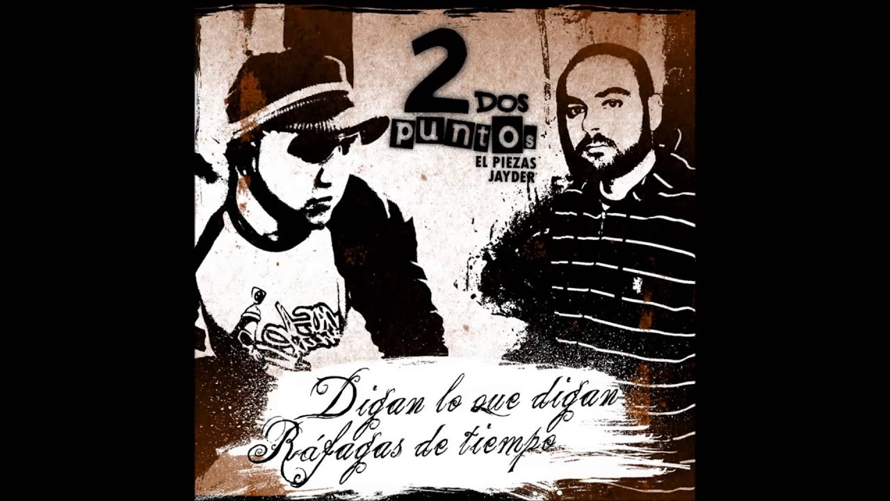 1. Piezas & Jayder - Digan lo que Digan (2 Puntos - 2007)
