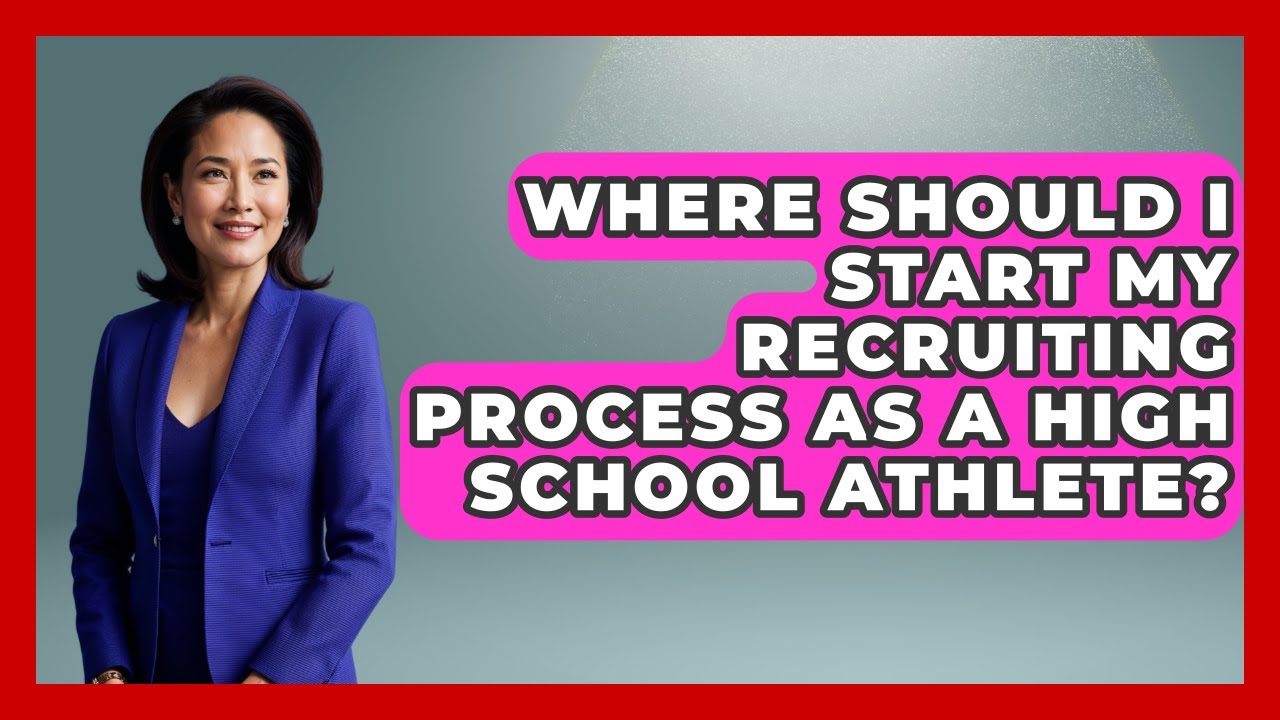Where Should I Start My Recruiting Process as a High School Athlete? | Student Athlete Central News