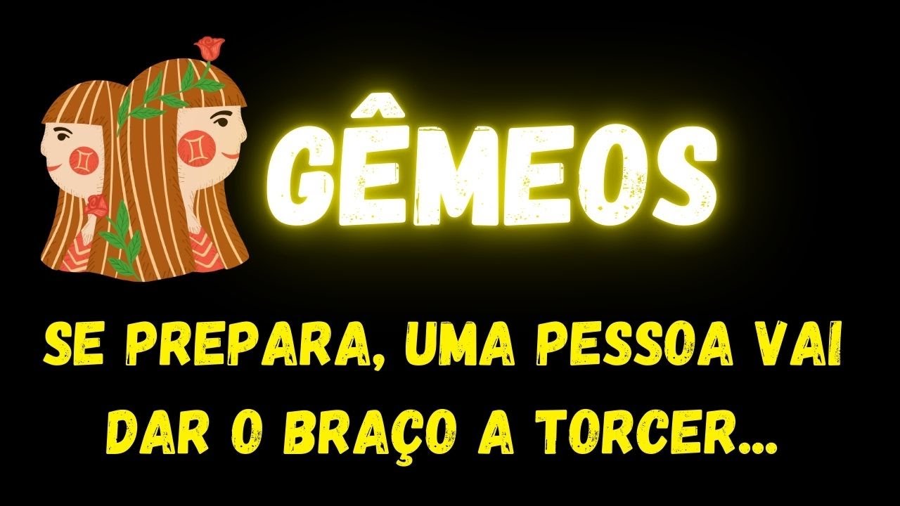 ♊️GÊMEOS🤭SE PREPARA, UMA PESSOA VAI DAR O BRAÇO A TORCER...