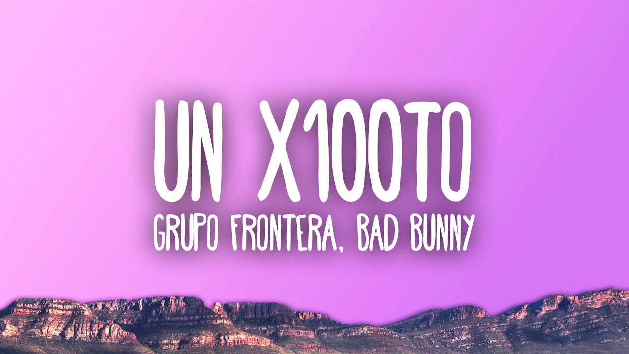 Grupo Frontera x Bad Bunny - un x100to