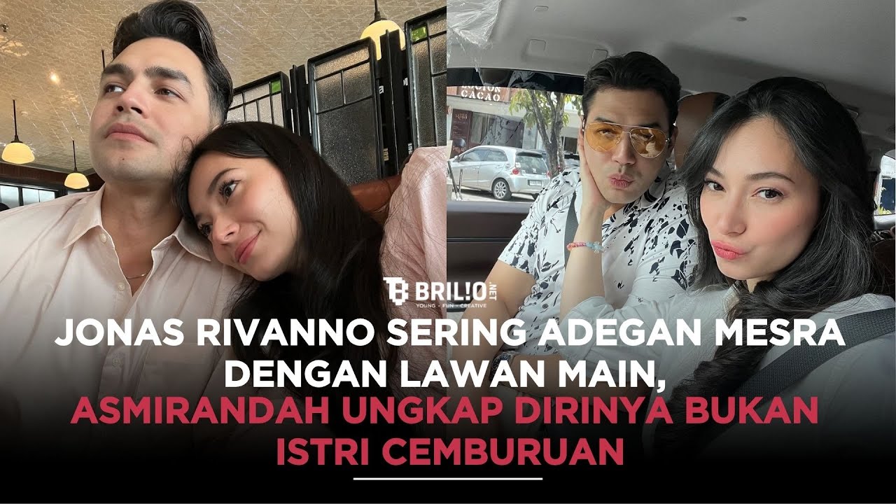 Jonas Rivanno sering adegan mesra dengan lawan main, Asmirandah ungkap dirinya bukan istri cemburuan