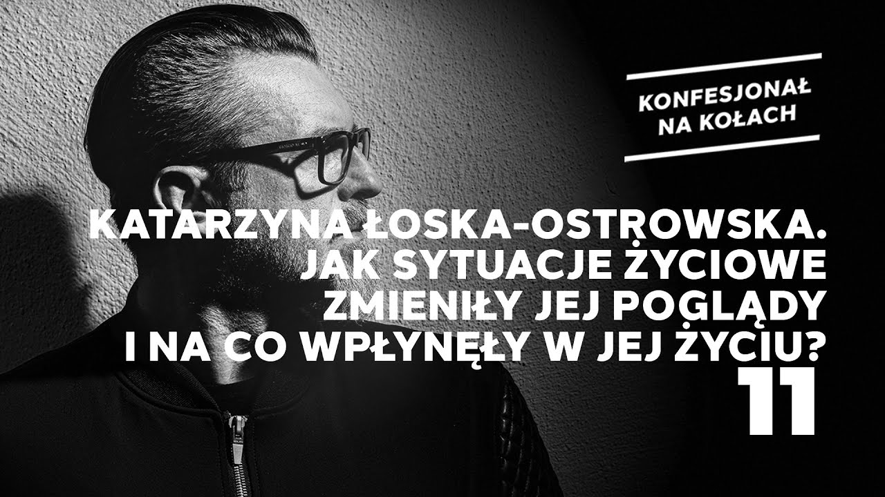 Katarzyna Łoska-Ostrowska. Jak sytuacje życiowe zmieniły jej poglądy i na co wpłynęły w jej życiu?