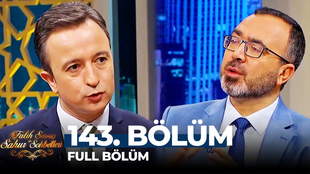 Fatih Savaş ile Sahur Sohbetleri 143. Bölüm | Musa Bilgiç