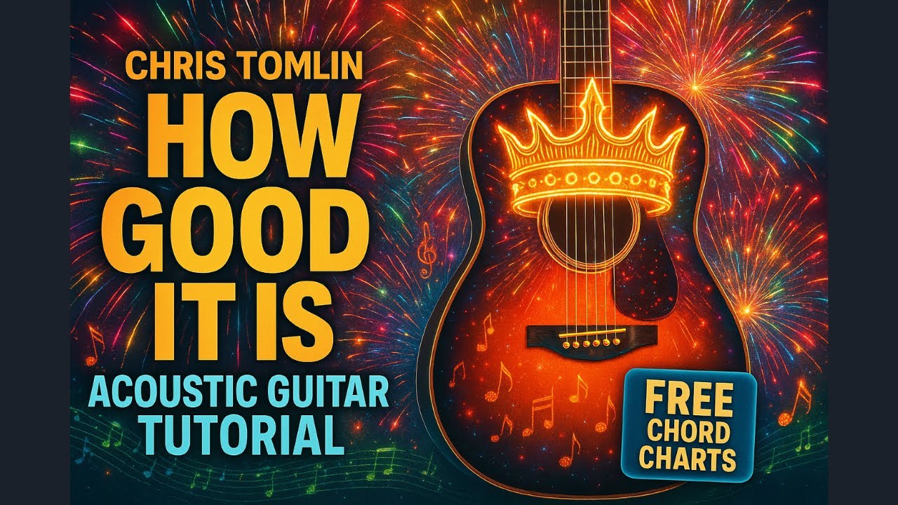 Chris Tomlin – How Good It Is | Guitar Lesson with Playthrough & Chord Chart|