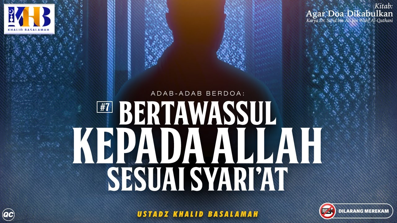 Agar Doa Dikabulkan #12: Bertawassul Kepada Allah Sesuai Syariat - Khalid Basalamah