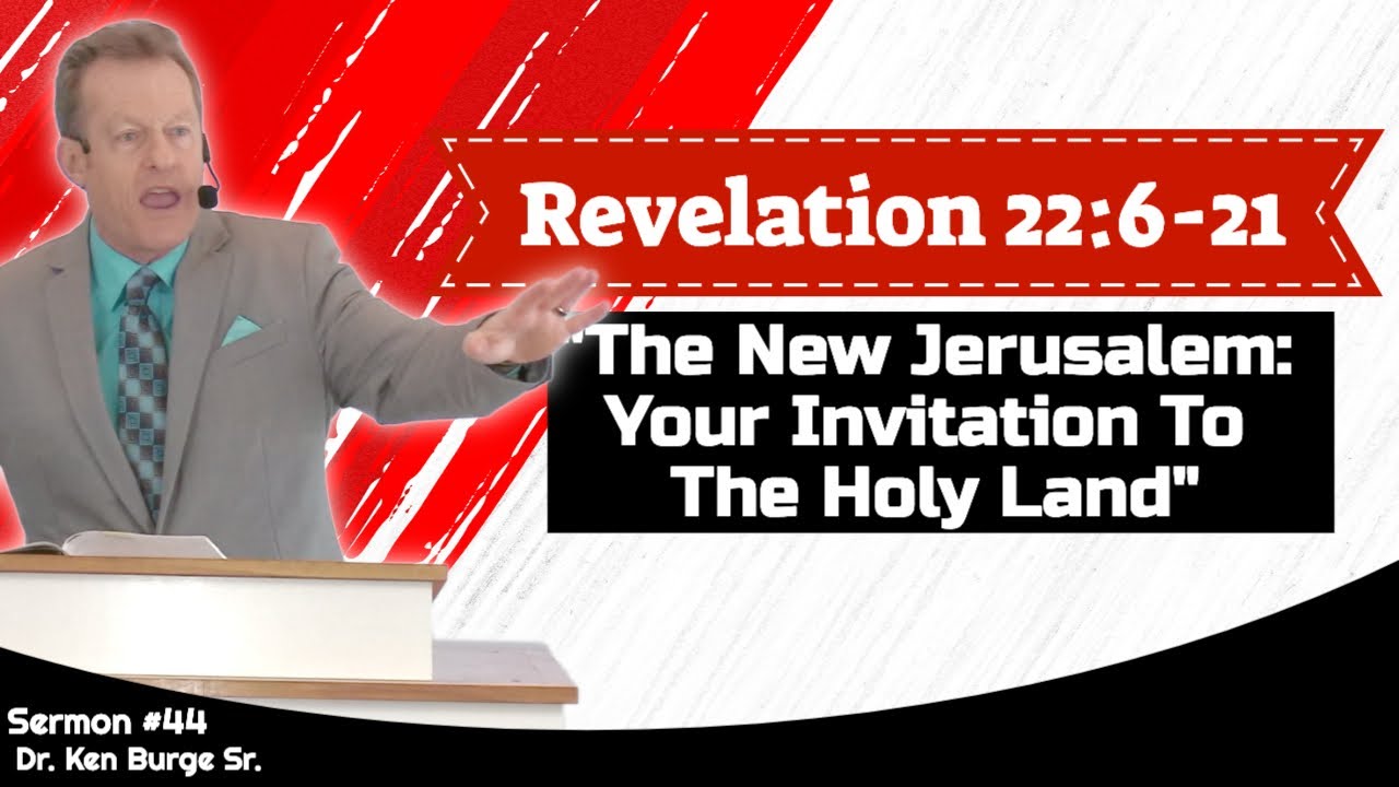 Revelation 22:6-21 - The New Jerusalem: Your Invitation To The Holy Land