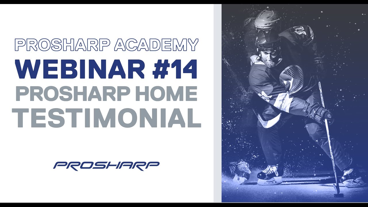 Prosharp Academy - Webinar 14 - PROSHARP HOME Testimonial