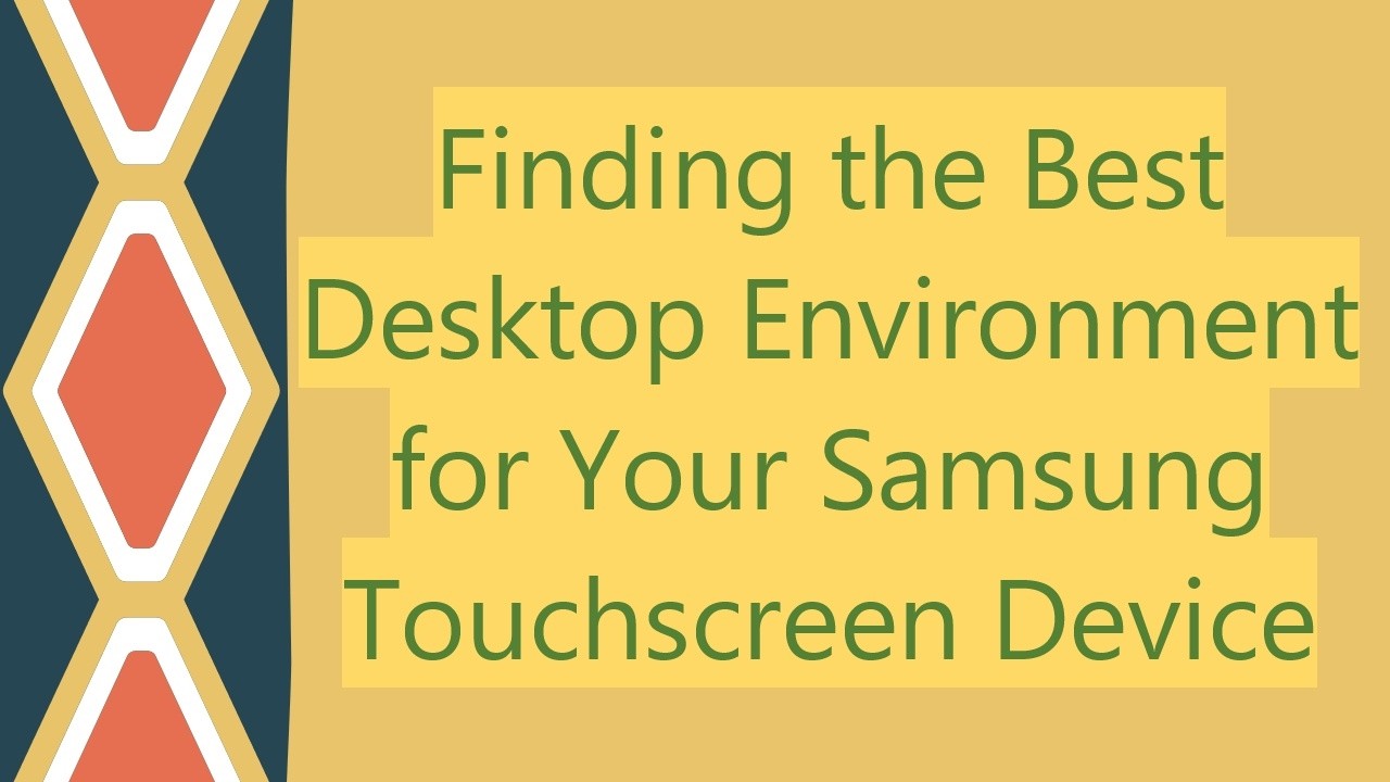 Finding the Best Desktop Environment for Your Samsung Touchscreen Device