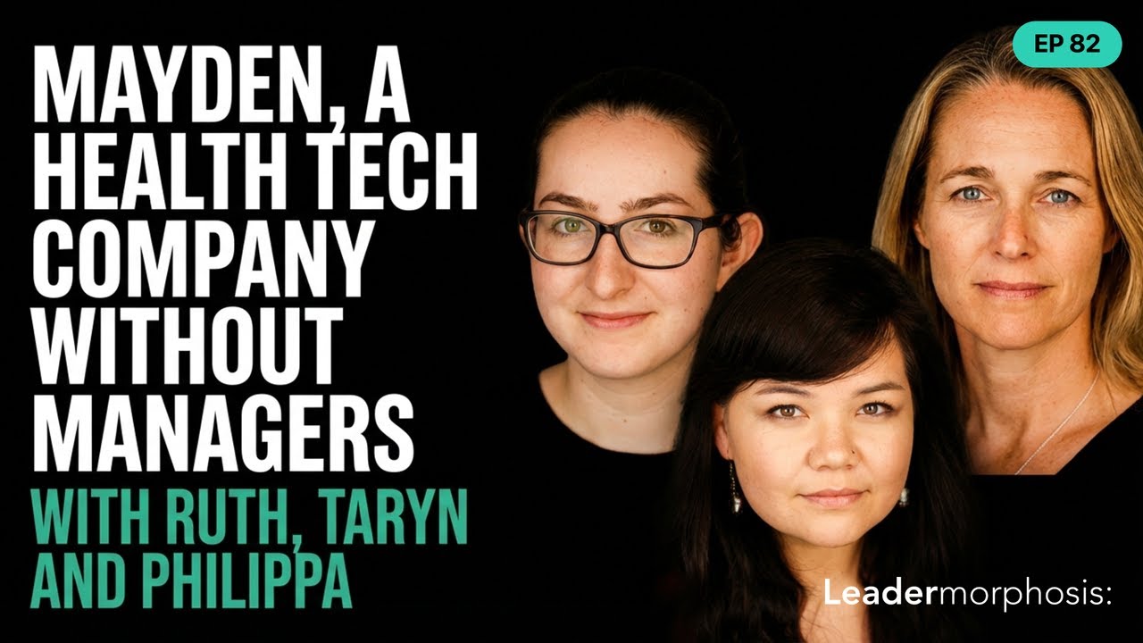 Ep. 82 Ruth, Taryn and Philippa from Mayden, on Made Without Managers | Leadermorphosis