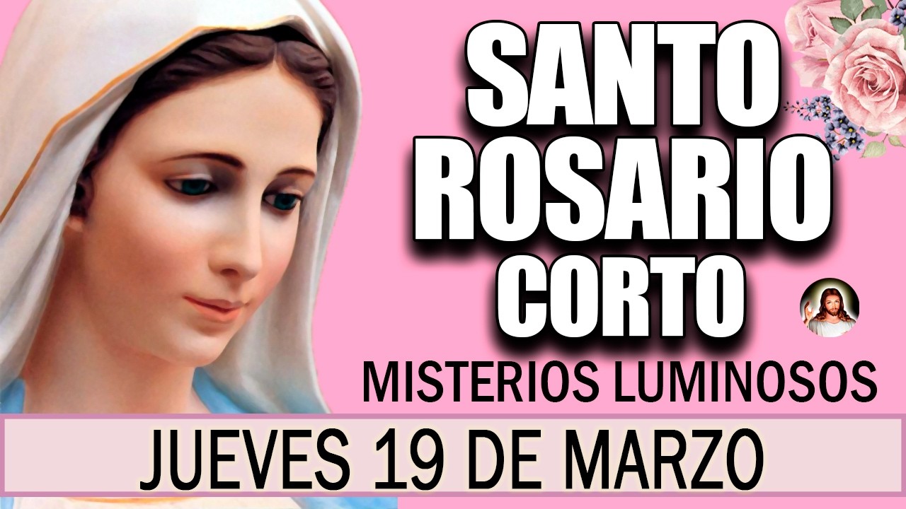 Santo Rosario Corto de hoy Jueves 19 de marzo 🌿 Misterios Luminosos 💐 Rosario a la Virgen María 💖