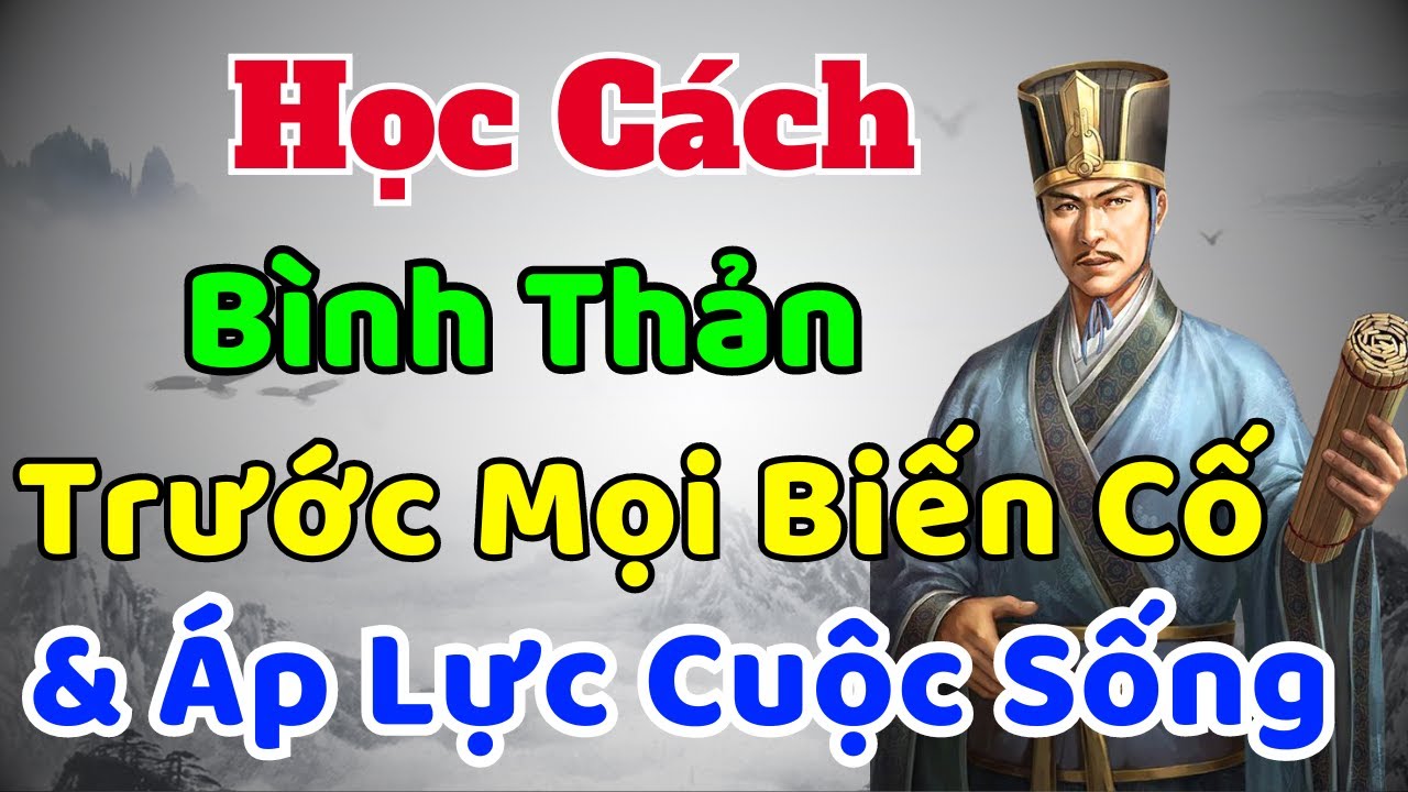 Cổ Nhân dạy: Học cách BÌNH THẢN trước mọi Biến Cố & Áp Lực cuộc sống | Sách nói Minh Triết