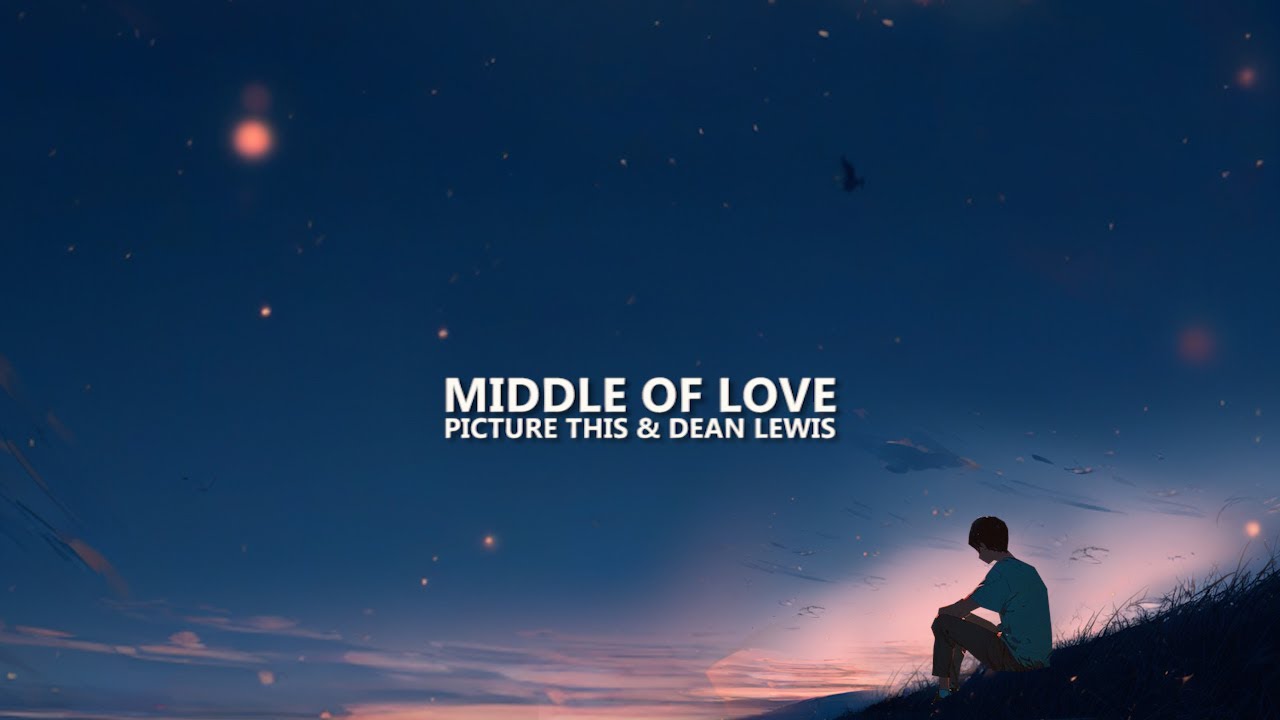 Picture This - Middle of Love (with Dean Lewis) Lyrics