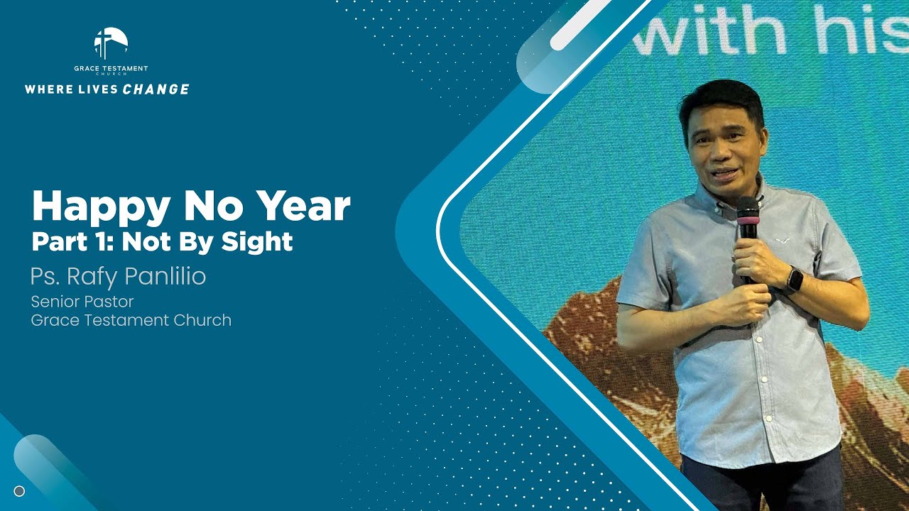 Happy No Year Part 1: Not By Sight // Pastor Rafy Panlilio