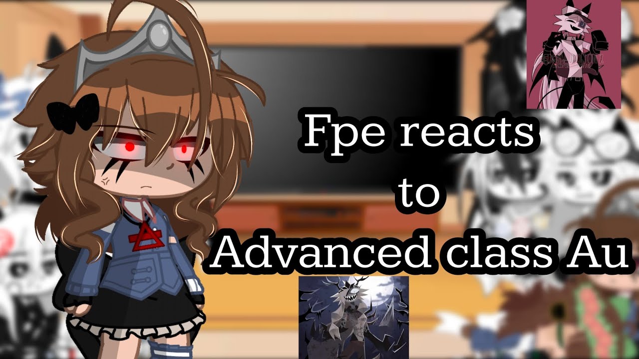 |Fpe reacts to advanced class au|my au|⚠️ blood, gore, Scarry images, violence ⚠️|