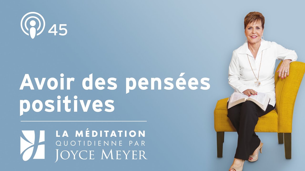 Avoir des pens&eacute;es positives &ndash; M&eacute;ditation Quotidienne par Joyce Meyer