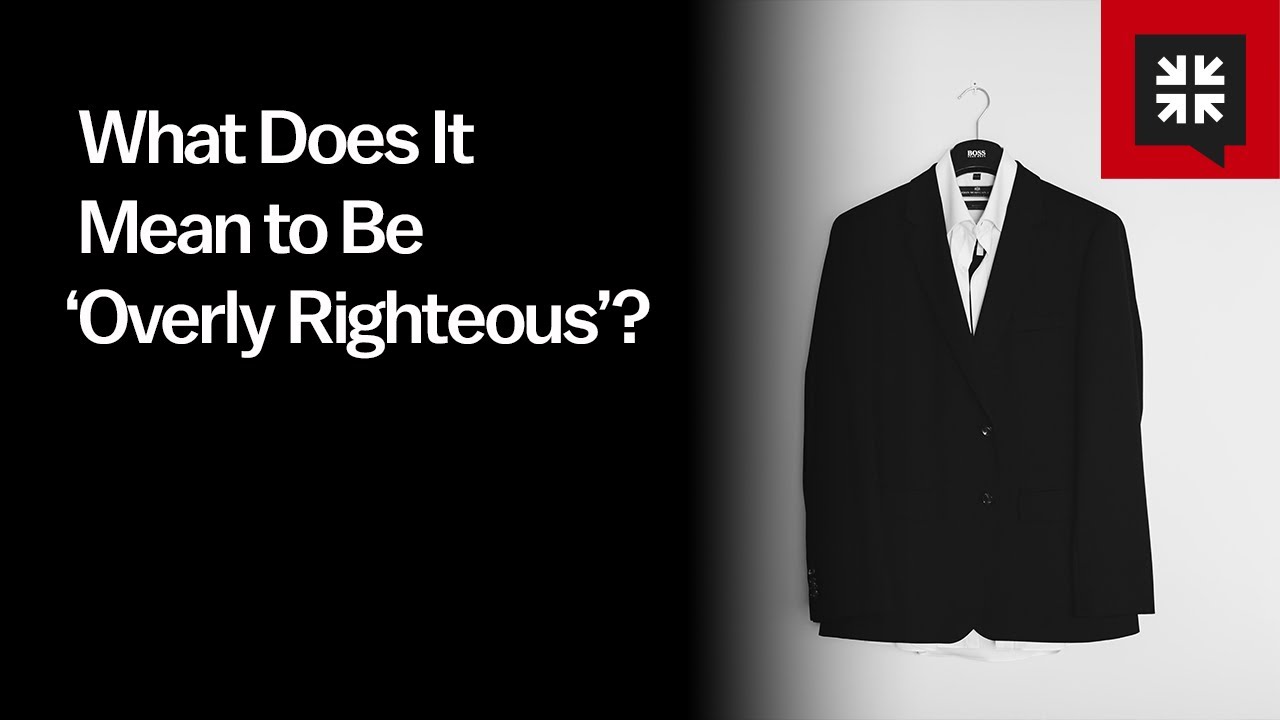 What Does It Mean to Be ‘Overly Righteous’?