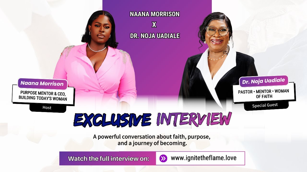 EXCLUSIVE INTERVIEW: Faith, Purpose & The Journey of Becoming | Naana Morrison X Dr. Noja Uadiale