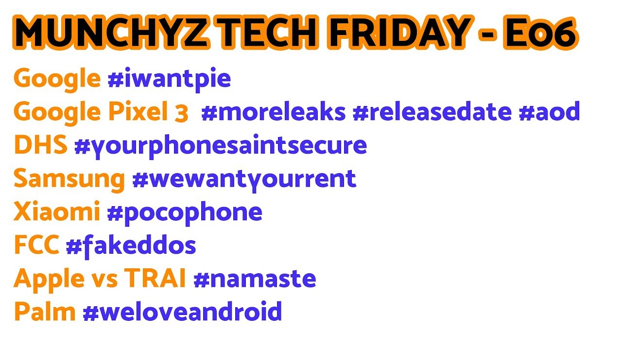 Pixel 3 Leaks, Xiaomi Pocophone F1, Palm Android Phone, Apple vs TRAI - Munchyz Tech Friday