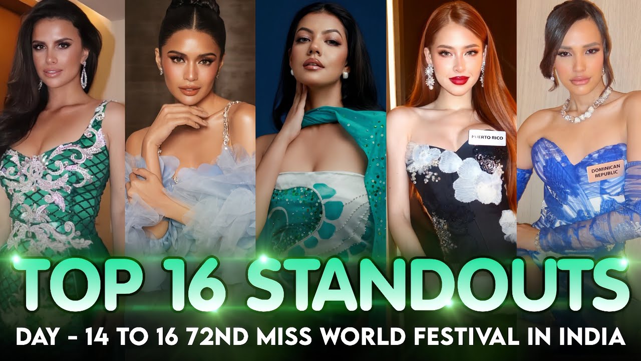 MISS WORLD 2025 - TOP 16 STANDOUTS LOOKS IN (DAY 14 TO 16) 🌍👑❤️