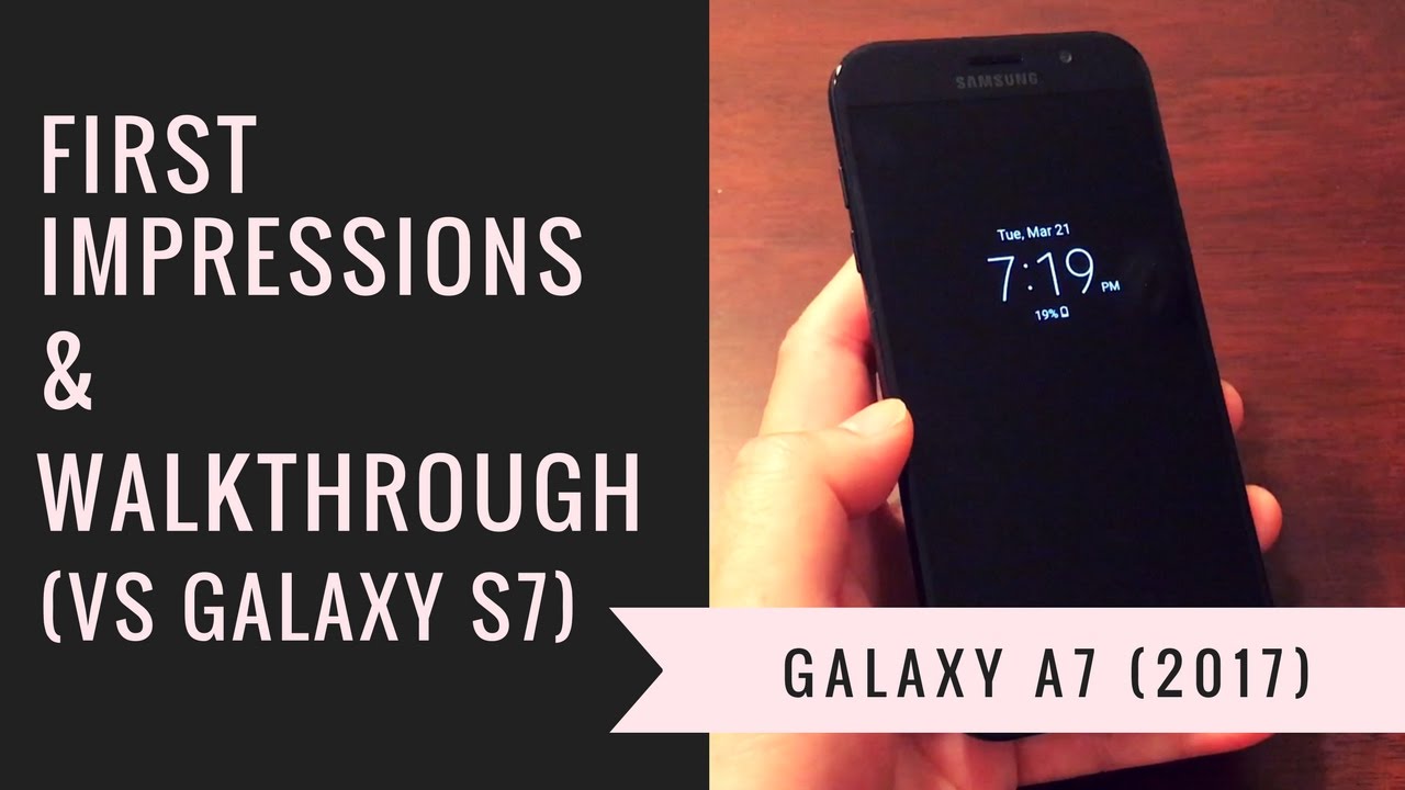 Samsung Galaxy A7 (2017) First Impressions & Walkthrough (vs S7)