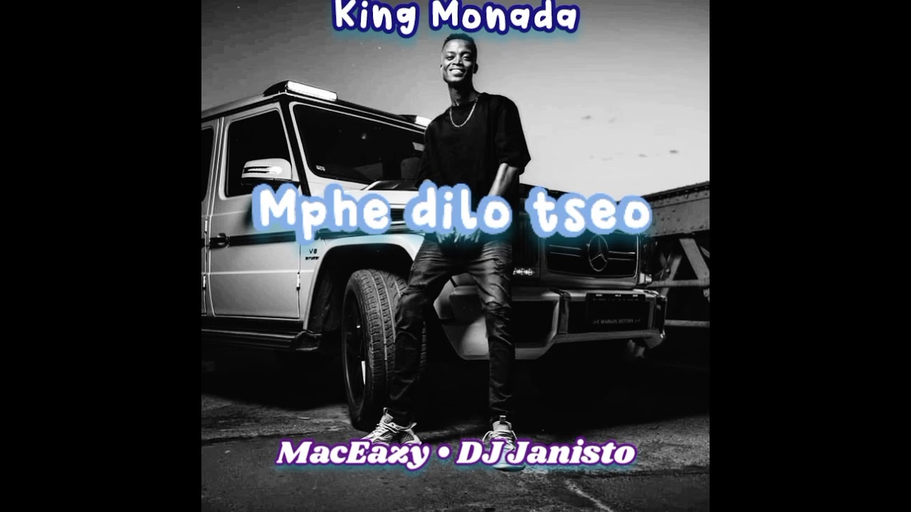 King Monada - Mphe dilo tseo (feat. MackEazy and Junisto) [New song]