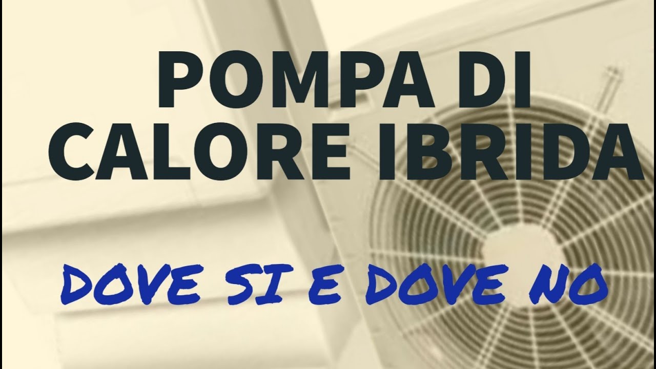 POMPA DI CALORE IBRIDA: DOVE SI E DOVE NO
