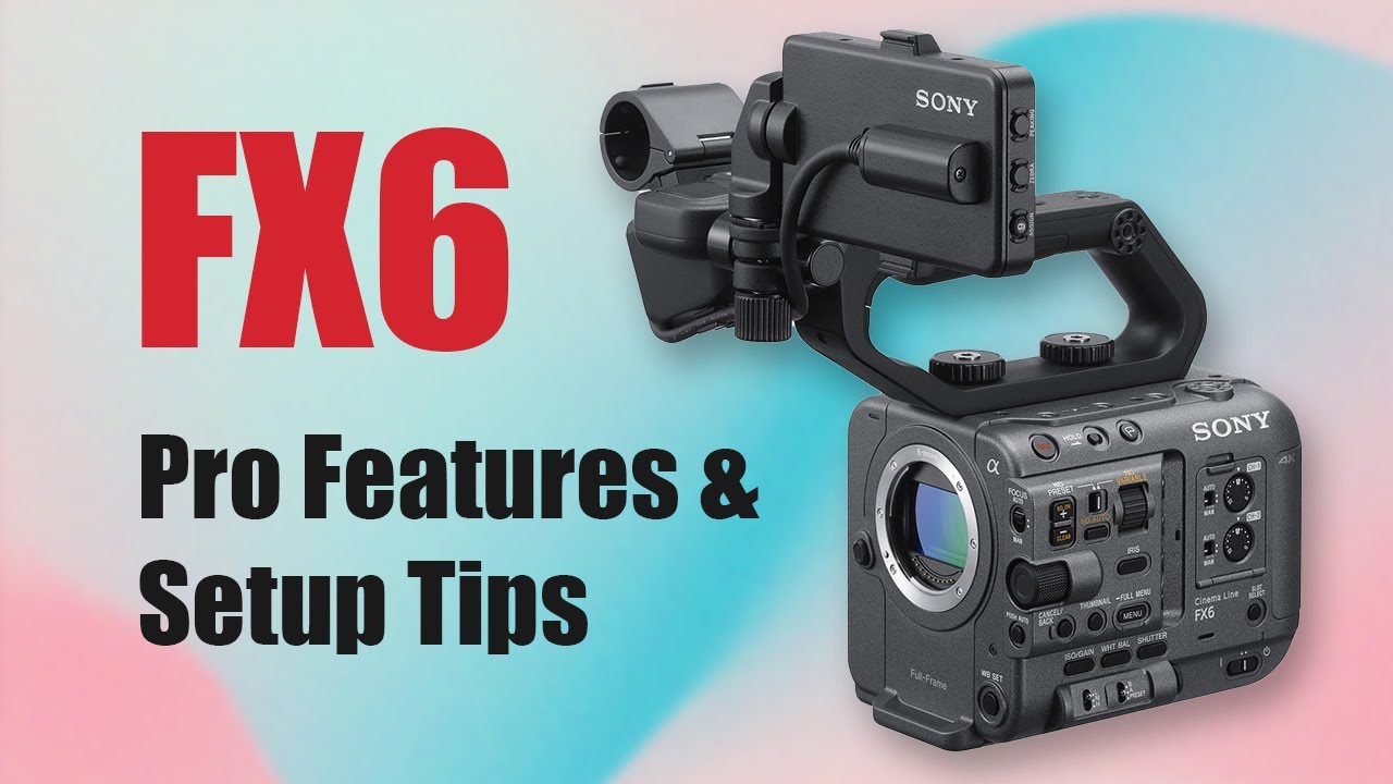 Sony FX6: Pro Features & Setup Tips. Professional and Cinema Series Part 2