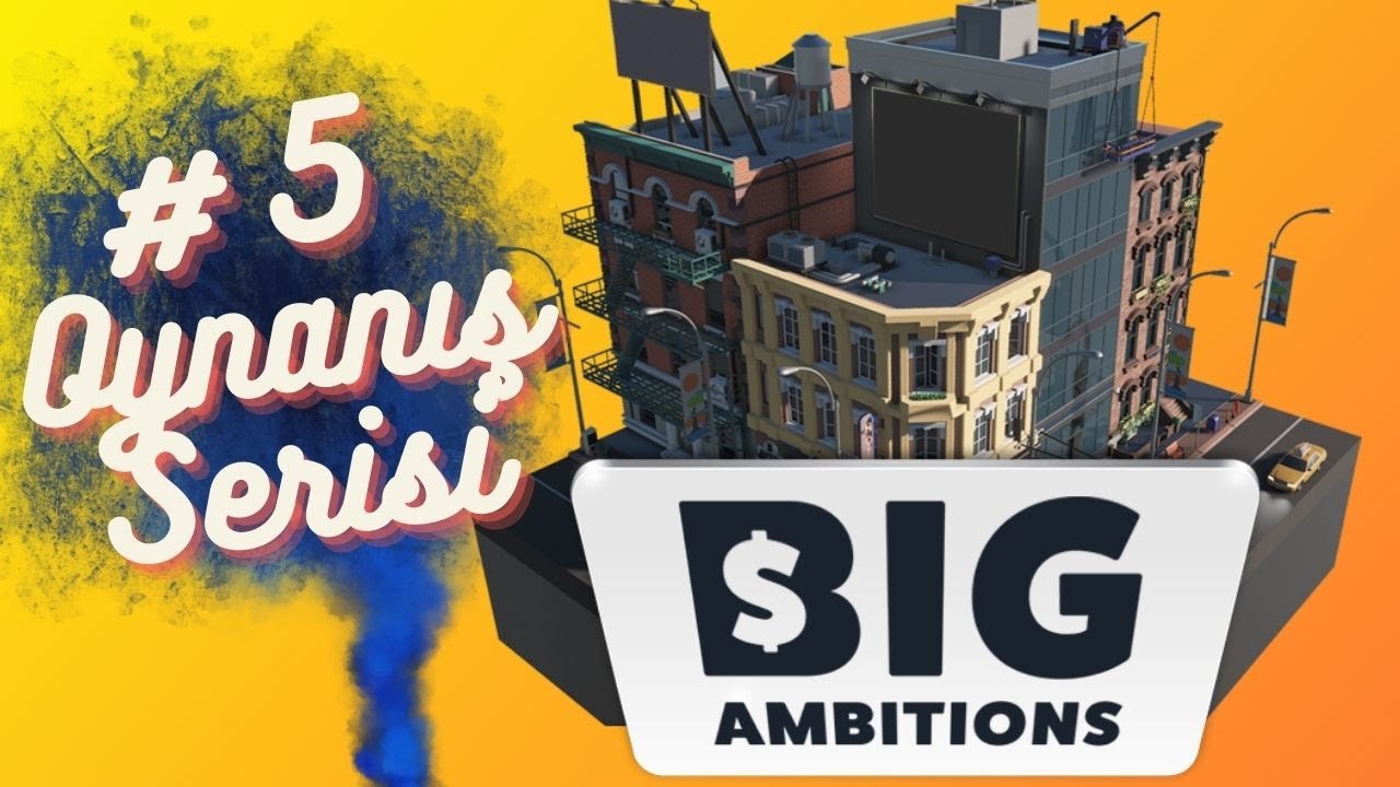 ŞİRKET MERKEZİ VE MERKEZ DEPO | BIG AMBITIONS | TÜRKÇE BÖLÜM 5