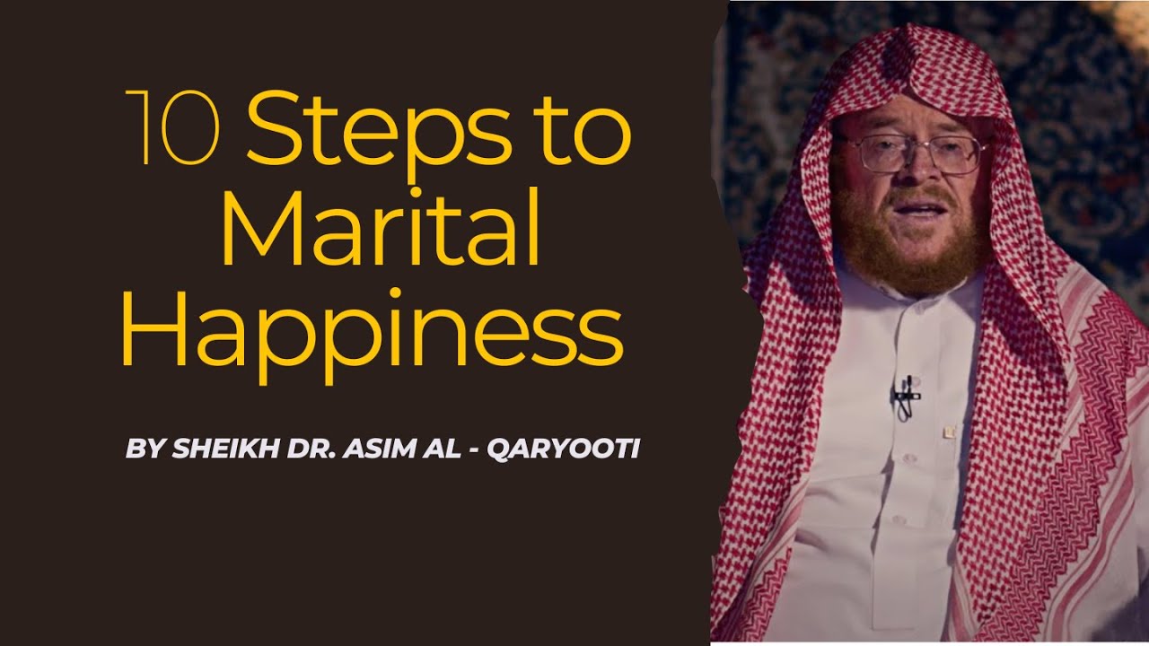 Ten Steps to Marital Happiness by Sheikh Dr. Asim Al - Qaryooti