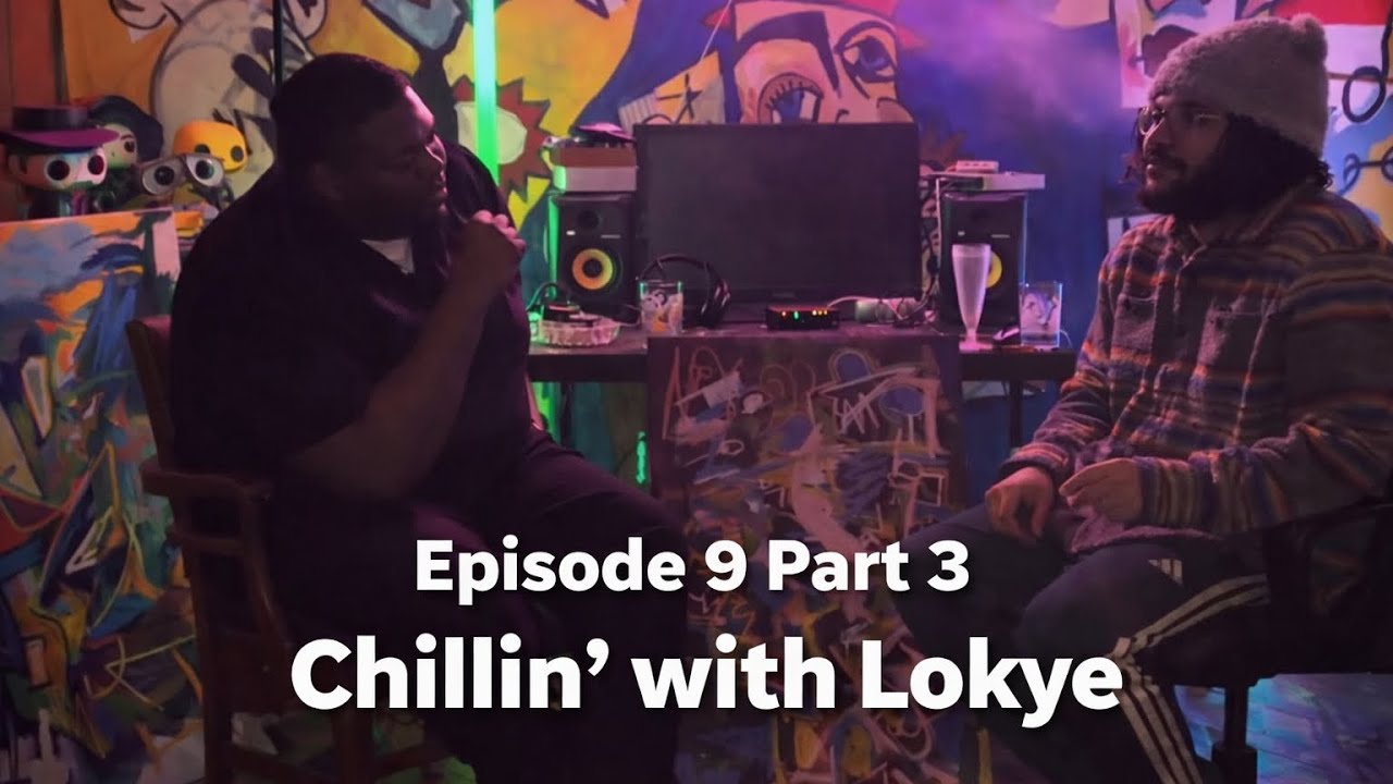 Episode 9 - Part 3 (final): Chillin with Lokye