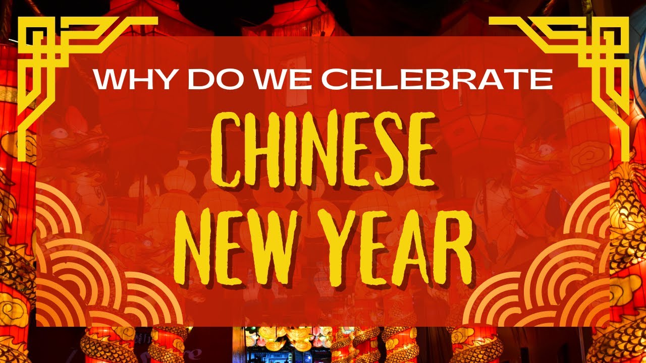 Why do we celebrate Chinese New Year?