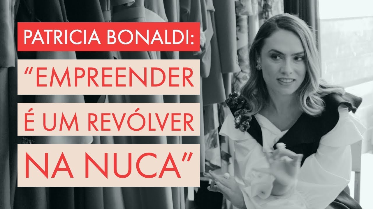 Patricia Bonaldi: “Empreender é um revólver na nuca”