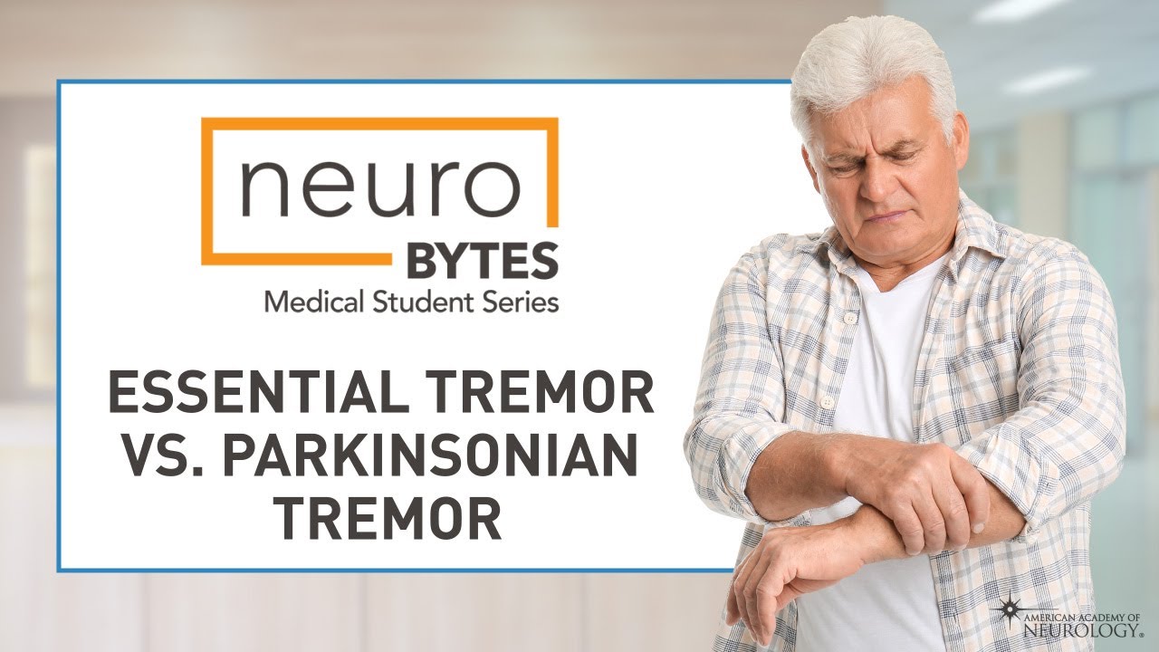 NeuroBytes: Essential vs Parkinsonian Tremor - American Academy of Neurology