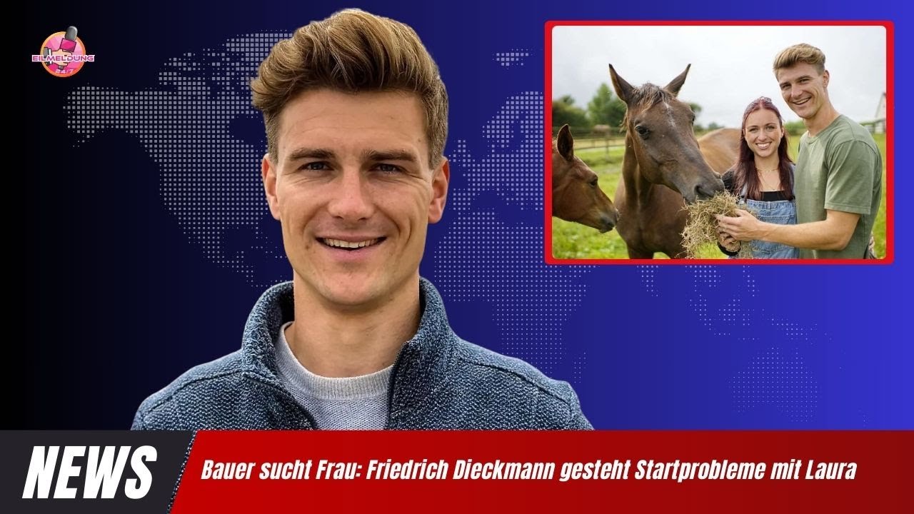 Bauer sucht Frau: Friedrich Dieckmann gesteht Startprobleme mit Laura