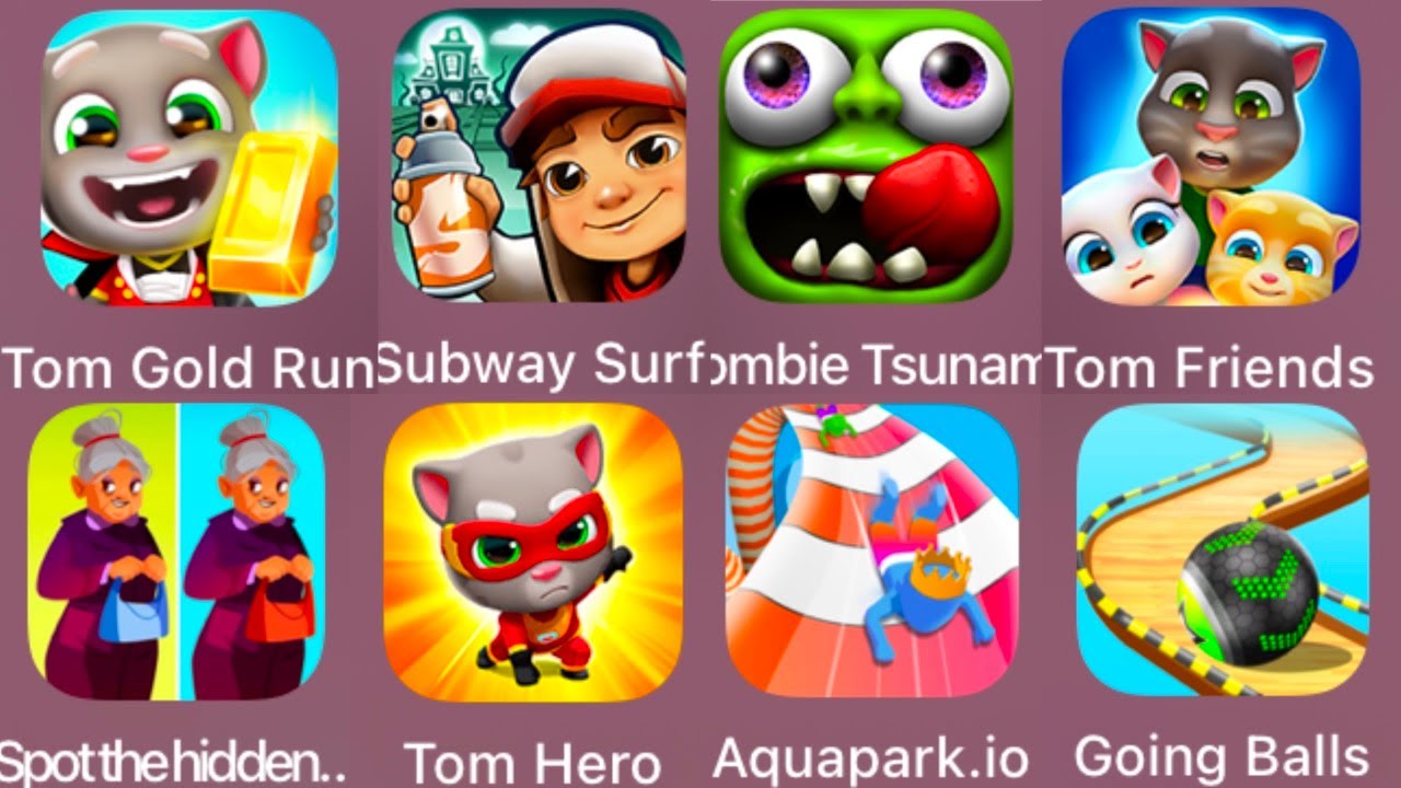 Tom Gold Run,Subway Surfers,Zombie Tsunami,Tom Friends,Spot hidden differences,Tom Hero,Aquapark.io,