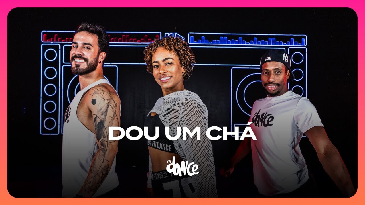 DOU UM CH&Aacute; -  Lyons Prod, T&iacute;lia e MC Rodrigo Do CN | FitDance (Coreografia)