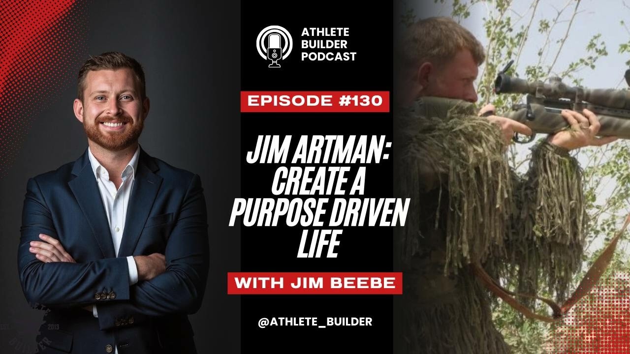 Athlete Builder Ep. 130: James Artman. Create a Purpose Drive Life