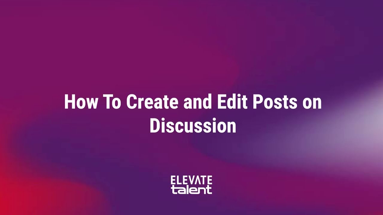 How To Create and Edit Posts on Discussion | Elevate Talent