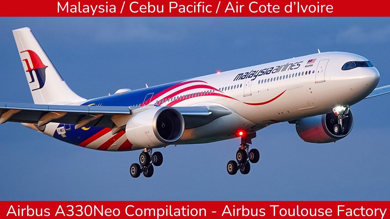 AIRBUS A330Neo Compilation  from Toulouse : Malaysia, Cebu Pacific, Air Cote d'Ivoire (2025)