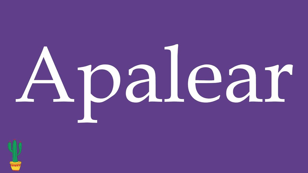 How to Pronounce ''Apalear'' (To Beat Up, To Club) Correctly in Spanish 🇲🇽