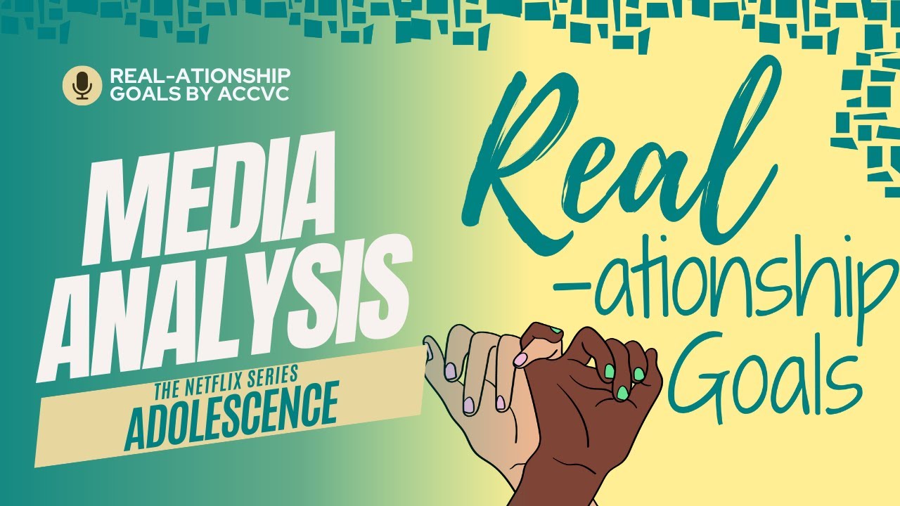 Real-ationship Goals S9 E11 | Media Analysis: Adolescence