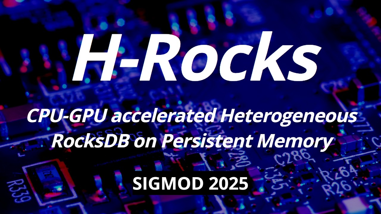 [최신 연구 동향] H-Rocks: CPU-GPU accelerated Heterogeneous RocksDB on Persistent Memory (SIGMOD 2025)