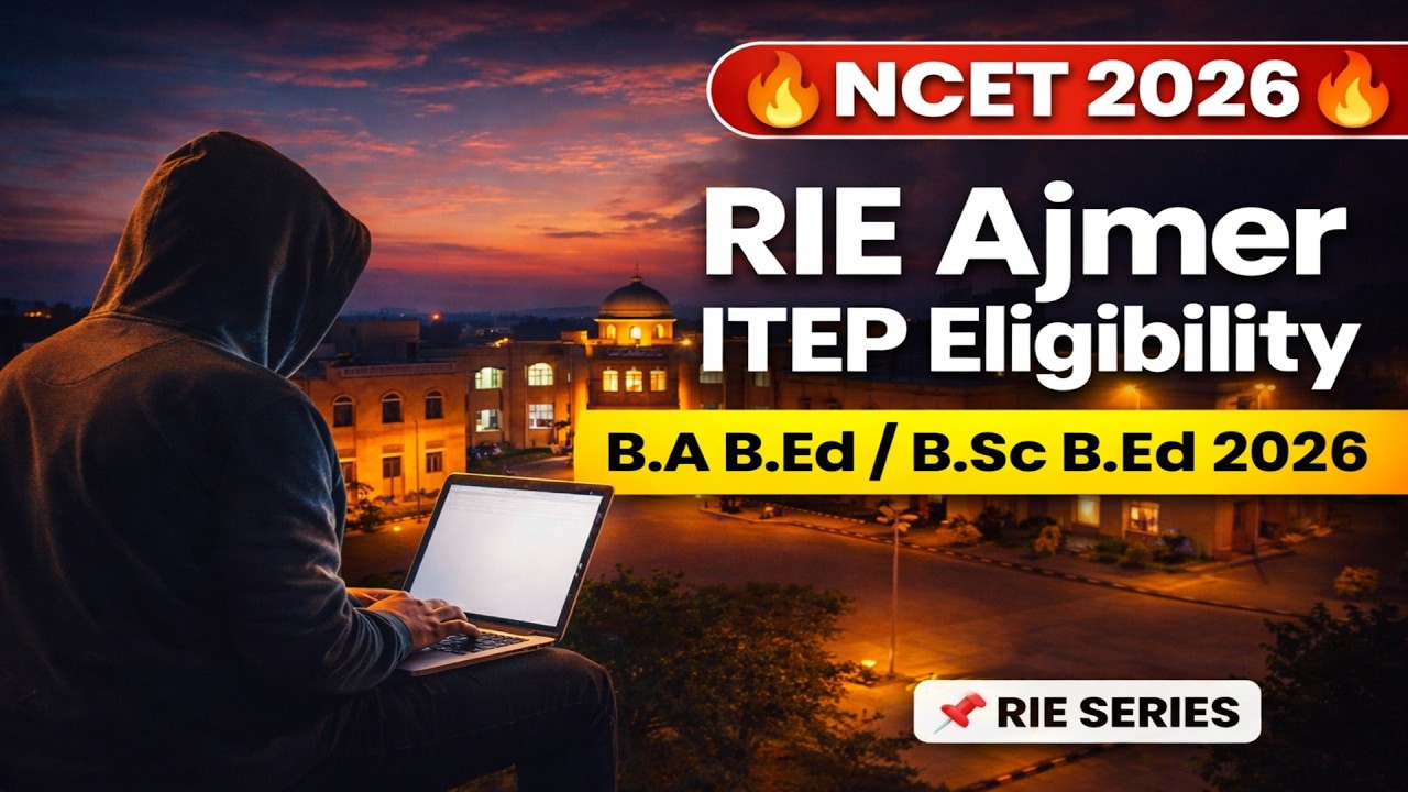 NCET 2026 RIE Ajmer ITEP Eligibility | B.A B.Ed & B.Sc B.Ed Complete Guide | NCET Zone