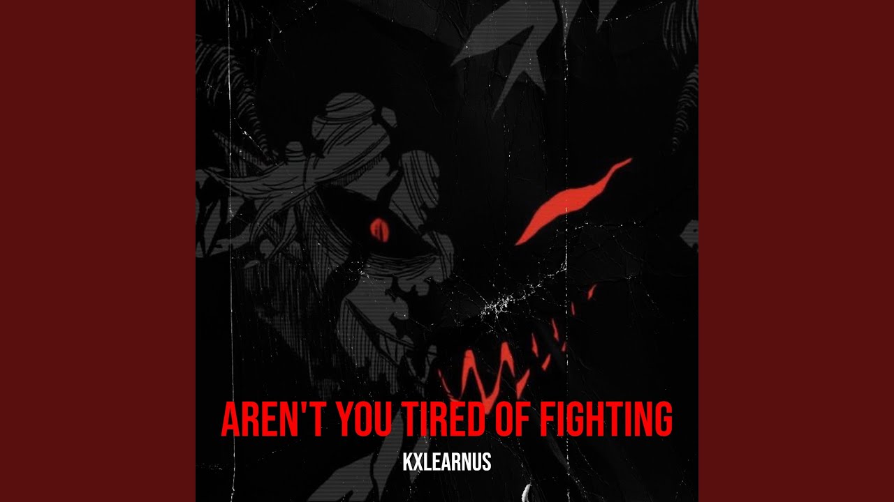 Aren't You Tired of Fighting
