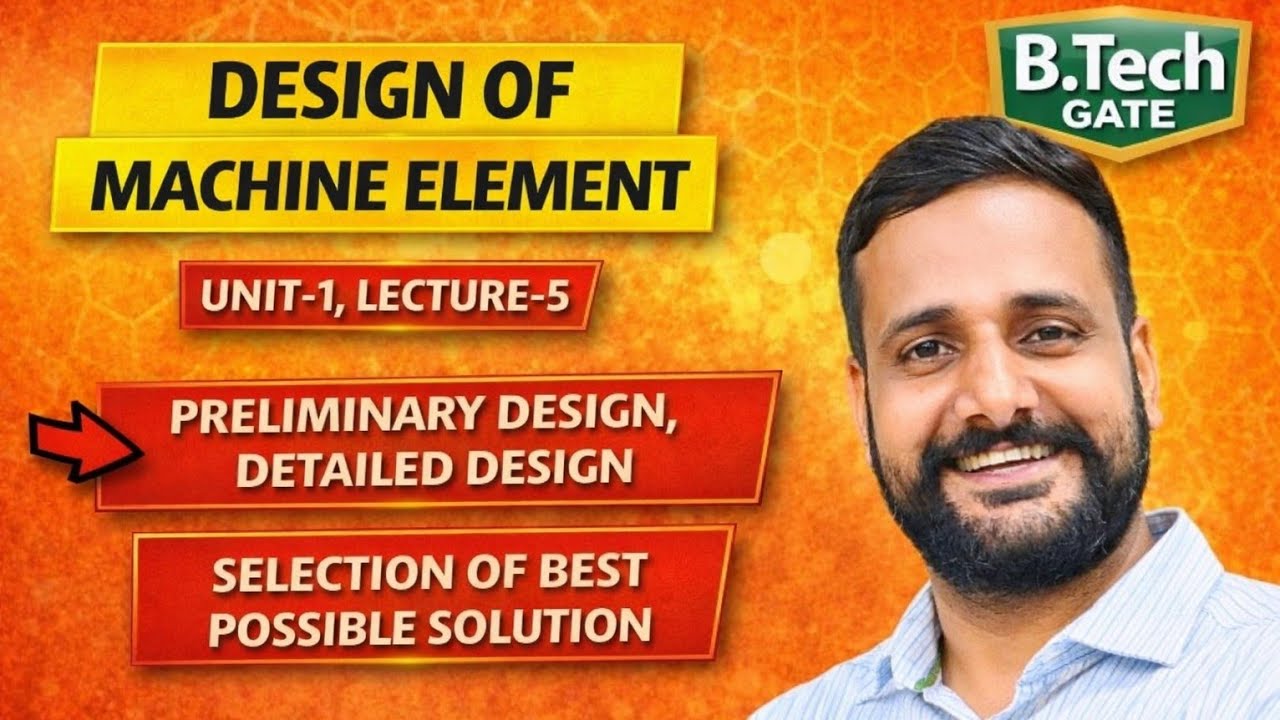 Design of Machine Elements Unit 1 Lecture 5 | Preliminary Design, Best Solution & Detailed Design