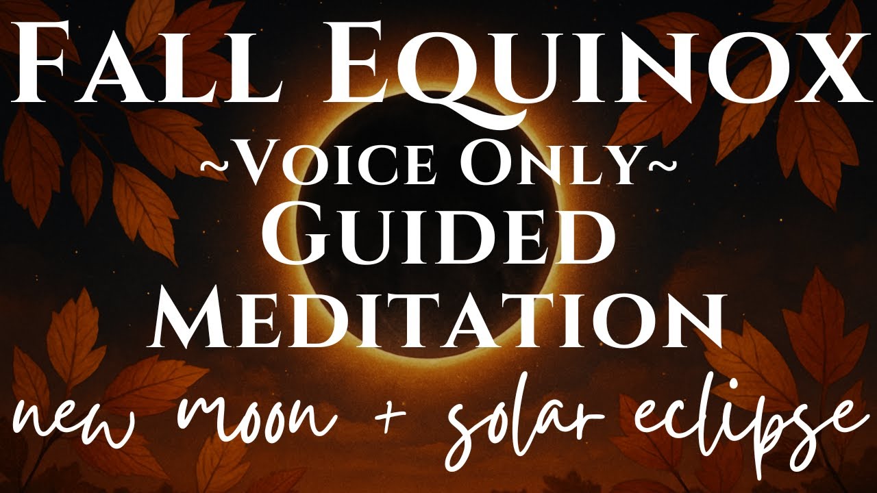 Fall Equinox Voice Only Meditation | Energy Alignment & Cord Cutting w/ The New Moon & Solar Eclipse
