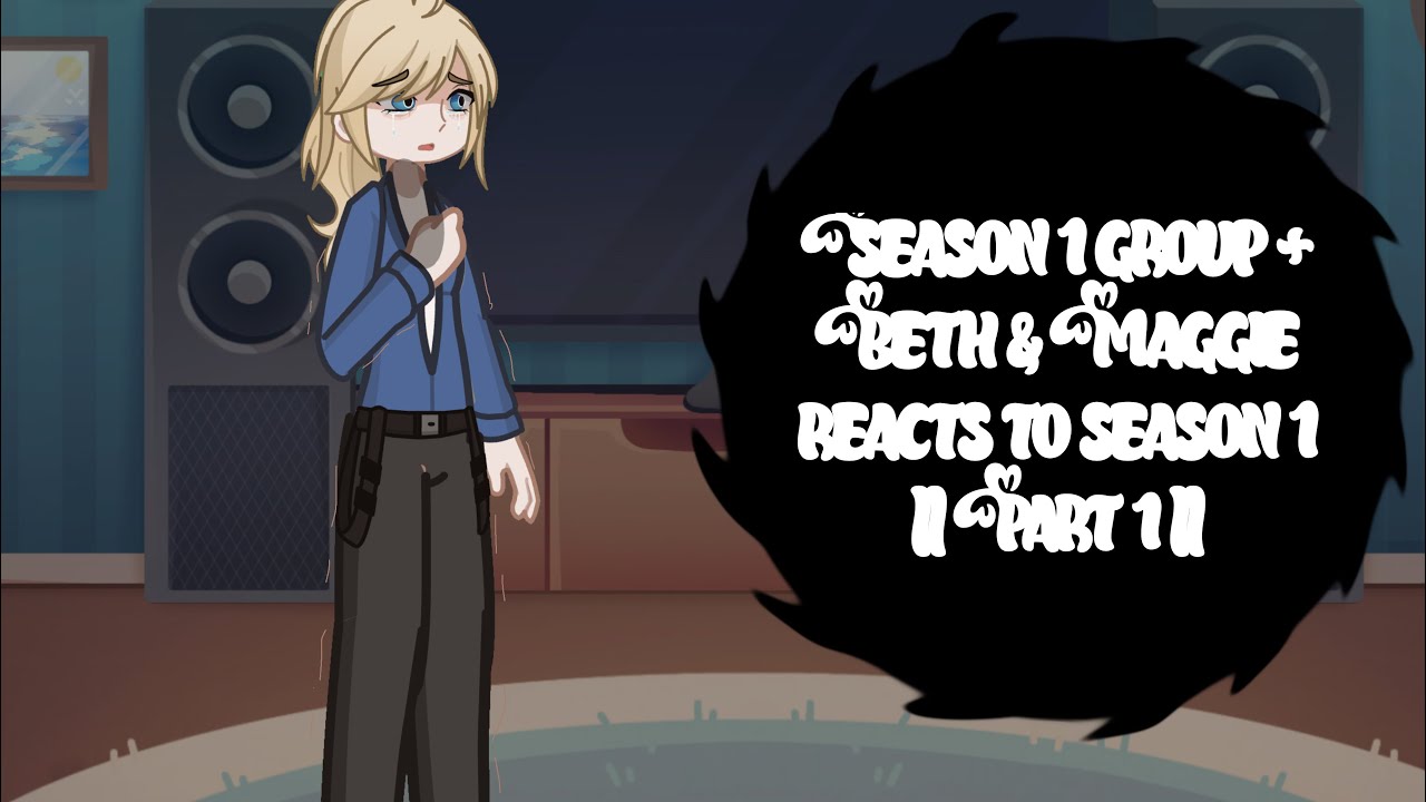 Season 1 twd + Beth & Maggie reacts to season 1 || speed : 0.5 || Part 1/11 || (Read desc for creds)