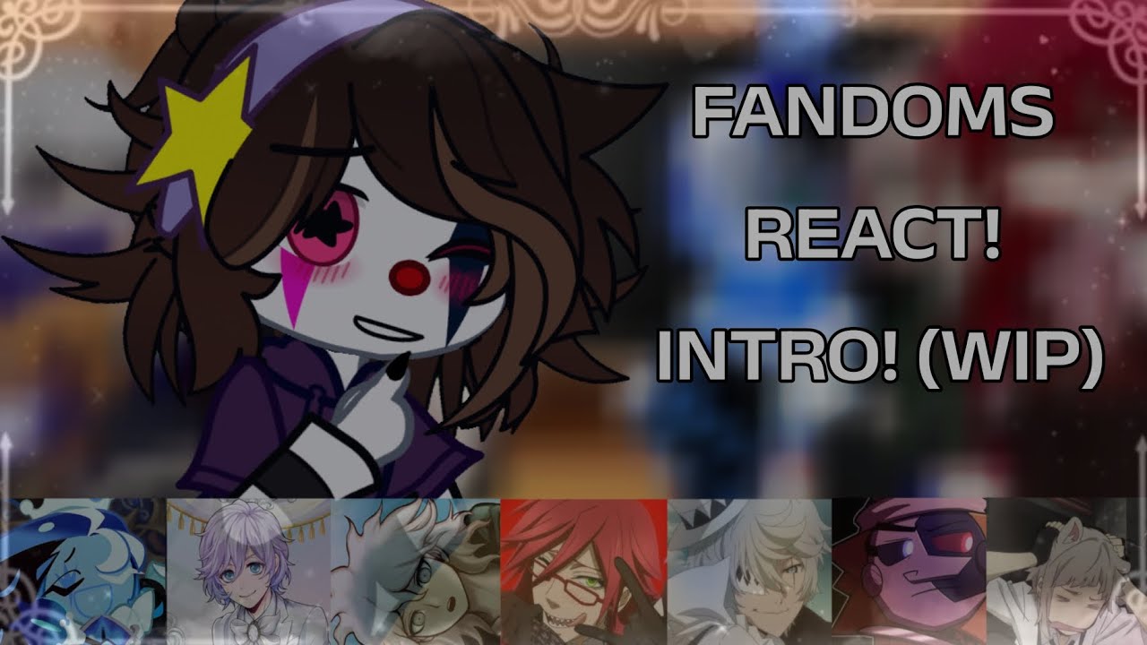 FANDOMS REACT (W.I.P) // gacha reaction video // !Check description! 