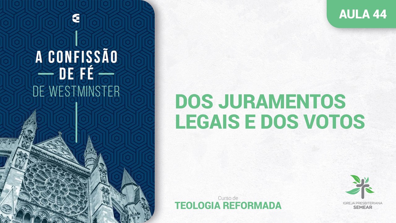 A Confissão de Fé de Westminster | Aula 44 | Dos Juramentos Legais e Dos Votos